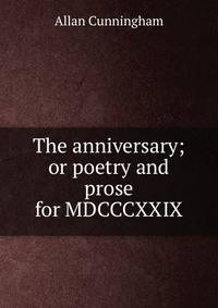 The anniversary; or poetry and prose for MDCCCXXIX