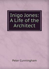 Inigo Jones: A Life of the Architect
