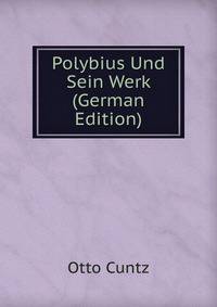 Polybius Und Sein Werk (German Edition)