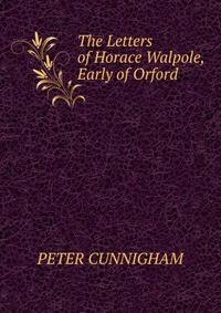 The Letters of Horace Walpole, Early of Orford.