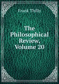The Philosophical Review, Volume 20