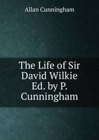 The Life of Sir David Wilkie Ed. by P. Cunningham.