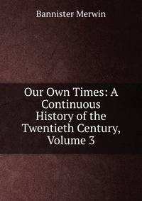 Our Own Times: A Continuous History of the Twentieth Century, Volume 3