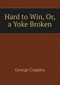 Hard to Win, Or, a Yoke Broken