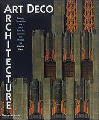 Art Deco Architecture: Design, Decoration, and Detail from the Twenties and Thirties
