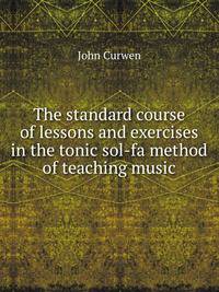 The standard course of lessons and exercises in the tonic sol-fa method of teaching music
