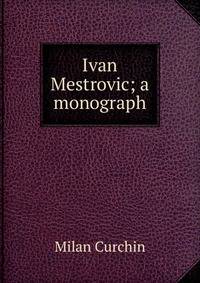 Ivan Mestrovic; a monograph