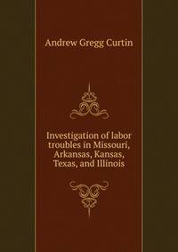 Investigation of labor troubles in Missouri, Arkansas, Kansas, Texas, and Illinois