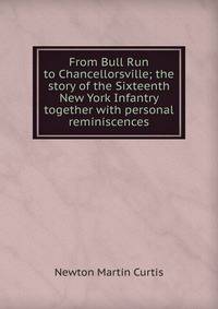 From Bull Run to Chancellorsville; the story of the Sixteenth New York Infantry together with personal reminiscences