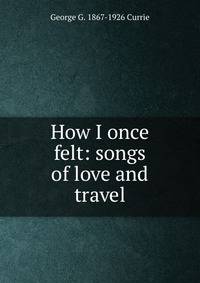 How I once felt: songs of love and travel