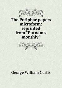 The Potiphar papers microform: reprinted from "Putnam's monthly"