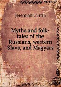 Myths and folk-tales of the Russians, western Slavs, and Magyars