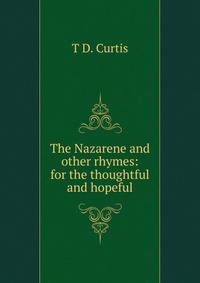 The Nazarene and other rhymes: for the thoughtful and hopeful