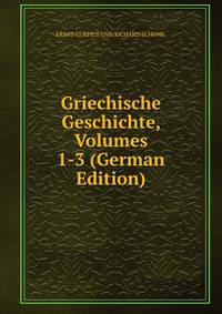 Griechische Geschichte, Volumes 1-3 (German Edition)