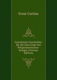 Griechische Geschichte: Bd. Bis Zum Ende Des Peloponnesischen-Krieges (German Edition)