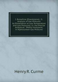 I. Butadiine (Diacetylene).: Ii. Analysis of Gas Mixtures by Distallation at Low Temperature and Low Pressures. Iii. the Precise Analytical . Methyl Acetylene, in Hydrocarbon Gas Mixtures