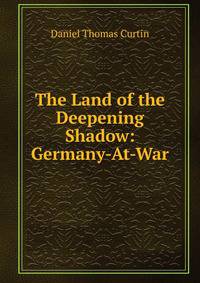 The Land of the Deepening Shadow: Germany-At-War