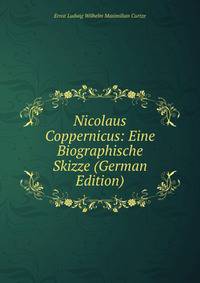 Nicolaus Coppernicus: Eine Biographische Skizze (German Edition)