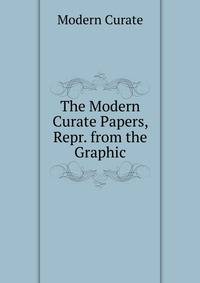 The Modern Curate Papers, Repr. from the Graphic.