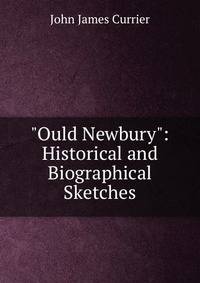 "Ould Newbury": Historical and Biographical Sketches