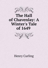 The Hall of Chavenlay: A Winter's Tale of 1649 .
