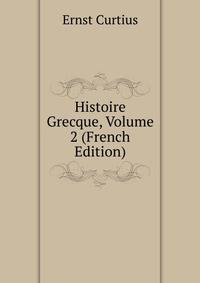 Histoire Grecque, Volume 2 (French Edition)