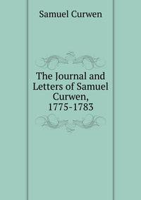 The Journal and Letters of Samuel Curwen, 1775-1783