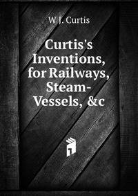 Curtis's Inventions, for Railways, Steam-Vessels, &amp;c