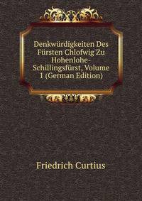 Denkwurdigkeiten Des Fursten Chlofwig Zu Hohenlohe-Schillingsfurst, Volume 1 (German Edition)