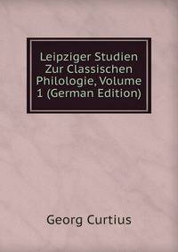 Leipziger Studien Zur Classischen Philologie, Volume 1 (German Edition)