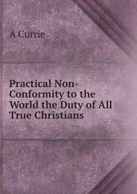 Practical Non-Conformity to the World the Duty of All True Christians