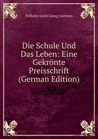 Die Schule Und Das Leben: Eine Gekronte Preisschrift (German Edition)
