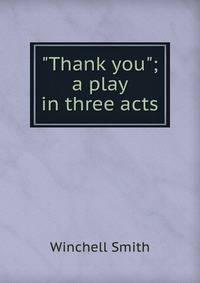"Thank you"; a play in three acts