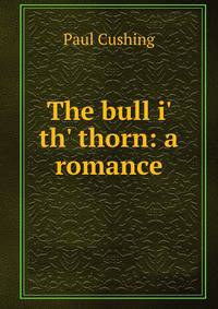 The bull i' th' thorn: a romance