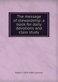 The message of stewardship: a book for daily devotions and class study