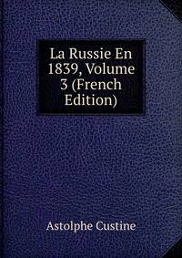 La Russie En 1839, Volume 3 (French Edition)