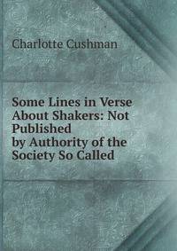 Some Lines in Verse About Shakers: Not Published by Authority of the Society So Called
