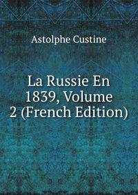 La Russie En 1839, Volume 2 (French Edition)