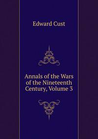 Annals of the Wars of the Nineteenth Century, Volume 3