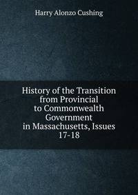 History of the Transition from Provincial to Commonwealth Government in Massachusetts, Issues 17-18
