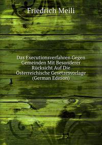 Das Executionsverfahren Gegen Gemeinden Mit Besonderer Rucksicht Auf Die Osterreichische Gesetzesvorlage (German Edition)