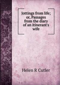 Jottings from life; or, Passages from the diary of an itinerant's wife