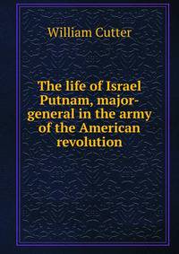 The life of Israel Putnam, major-general in the army of the American revolution