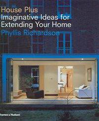 House Plus: Imaginative Ideas for Extending Your Home