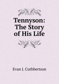 Tennyson: The Story of His Life