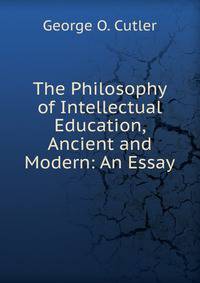 The Philosophy of Intellectual Education, Ancient and Modern: An Essay