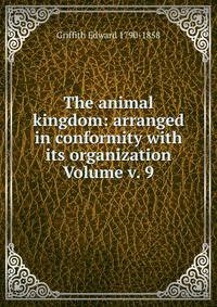 The animal kingdom: arranged in conformity with its organization Volume v. 9