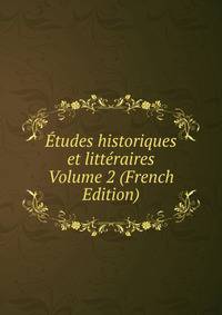 Etudes historiques et litteraires Volume 2 (French Edition)