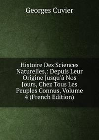 Histoire Des Sciences Naturelles,: Depuis Leur Origine Jusqu'? Nos Jours, Chez Tous Les Peuples Connus, Volume 4 (French Edition)