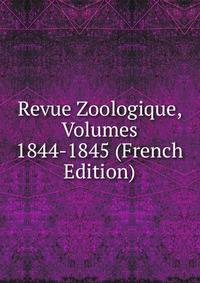 Revue Zoologique, Volumes 1844-1845 (French Edition)